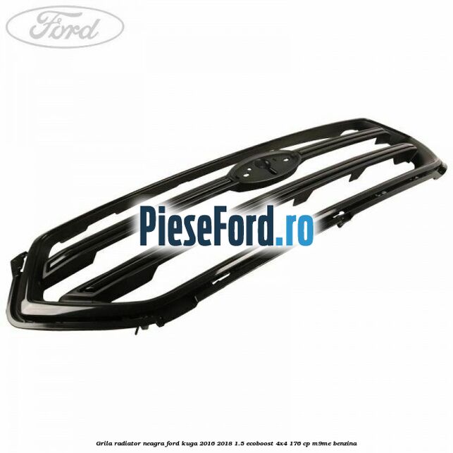 Grila radiator neagra Ford Kuga 2016-2018 1.5 EcoBoost 4x4 176 cp Grila radiator neagra Ford Kuga 2016-2018 1.5 EcoBoost 4x4 176 cp M9ME benzina