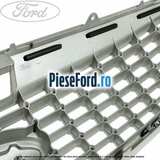 Grila radiator Platinum Silver an 02/2007-09/2010 Ford Mondeo 2008-2014 2.0 145 cp AOBA, AOBC, TBBA, TBBB benzina
