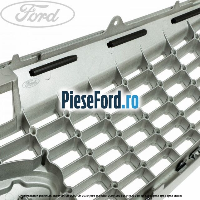 Grila radiator Platinum Silver an 02/2007-09/2010 Ford Mondeo 2008-2014 2.0 TDCi 140 cp QXBA, QXBB, UFBA, UFBB diesel