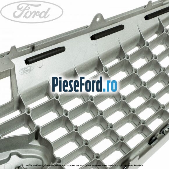 Grila radiator Platinum Silver an 02/2007-09/2010 Ford Mondeo 2008-2014 2.5 220 cp Grila radiator Platinum Silver an 02/2007-09/2010 Ford Mondeo 2008-2014 2.5 220 cp HUBA benzina