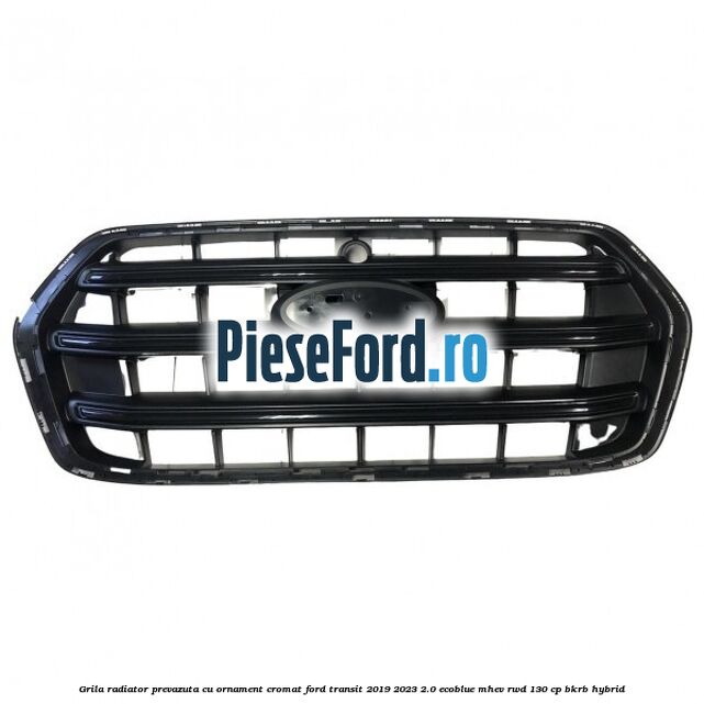 Grila radiator prevazuta cu ornament cromat Ford Transit 2019-2023 2.0 EcoBlue mHEV RWD 130 cp BKRB Hybrid