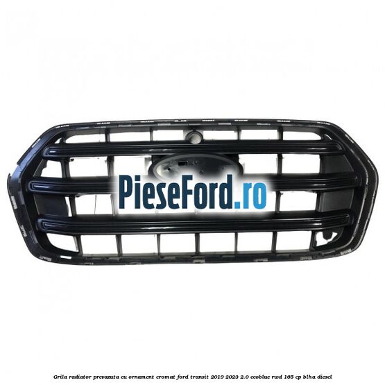 Grila radiator prevazuta cu ornament cromat Ford Transit 2019-2023 2.0 EcoBlue RWD 165 cp BLHA diesel