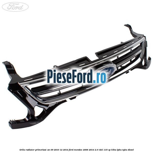 Grila radiator primerizat an 09/2010-12/2014 Ford Mondeo 2008-2014 2.0 TDCi 115 cp Grila radiator primerizat an 09/2010-12/2014 Ford Mondeo 2008-2014 2.0 TDCi 115 cp KLBA, LPBA, TYBA diesel