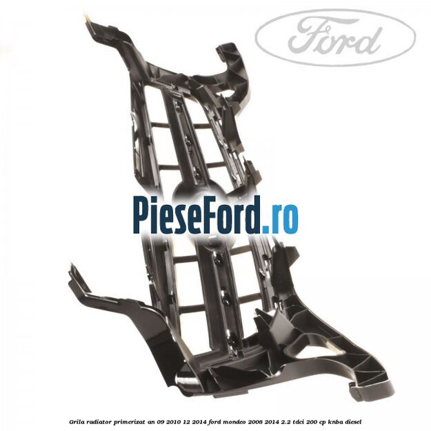 Grila radiator primerizat an 09/2010-12/2014 Ford Mondeo 2008-2014 2.2 TDCi 200 cp KNBA diesel