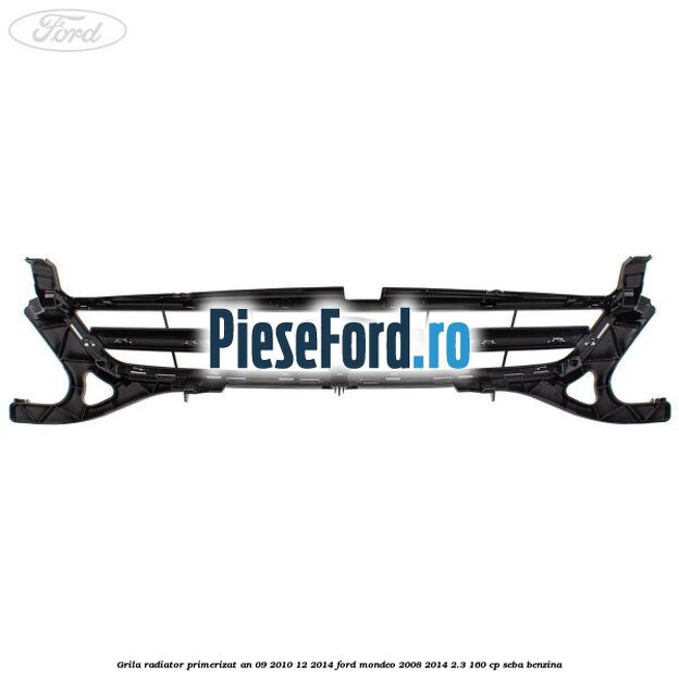 Grila radiator primerizat an 09/2010-12/2014 Ford Mondeo 2008-2014 2.3 160 cp SEBA benzina