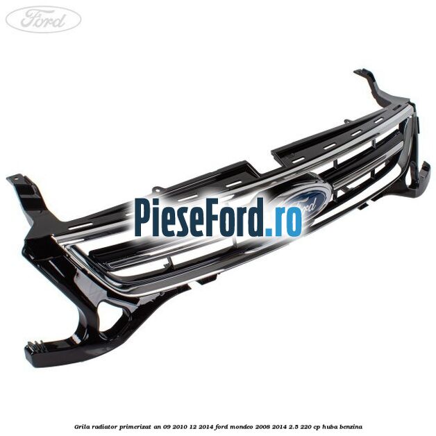 Grila radiator primerizat an 09/2010-12/2014 Ford Mondeo 2008-2014 2.5 220 cp Grila radiator primerizat an 09/2010-12/2014 Ford Mondeo 2008-2014 2.5 220 cp HUBA benzina