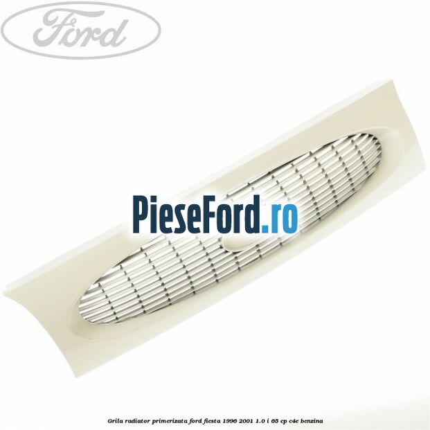 Grila radiator primerizata Ford Fiesta 1996-2001 1.0 i 65 cp C4E benzina