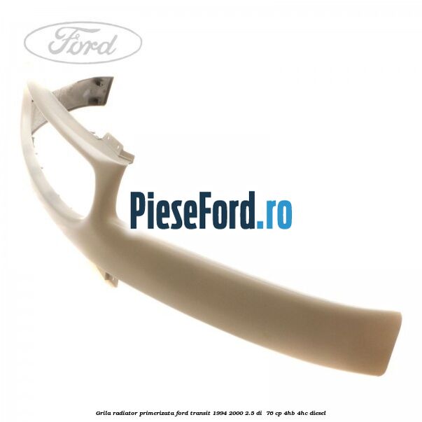 Grila radiator primerizata Ford Transit 1994-2000 2.5 DI  76 cp 4HB, 4HC diesel