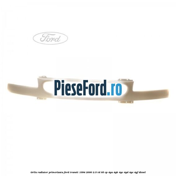 Grila radiator primerizata Ford Transit 1994-2000 2.5 TD 85 cp 4GA, 4GB, 4GC, 4GD, 4GE, 4GF diesel