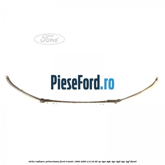 Grila radiator primerizata Ford Transit 1994-2000 2.5 TD 85 cp 4GA, 4GB, 4GC, 4GD, 4GE, 4GF diesel