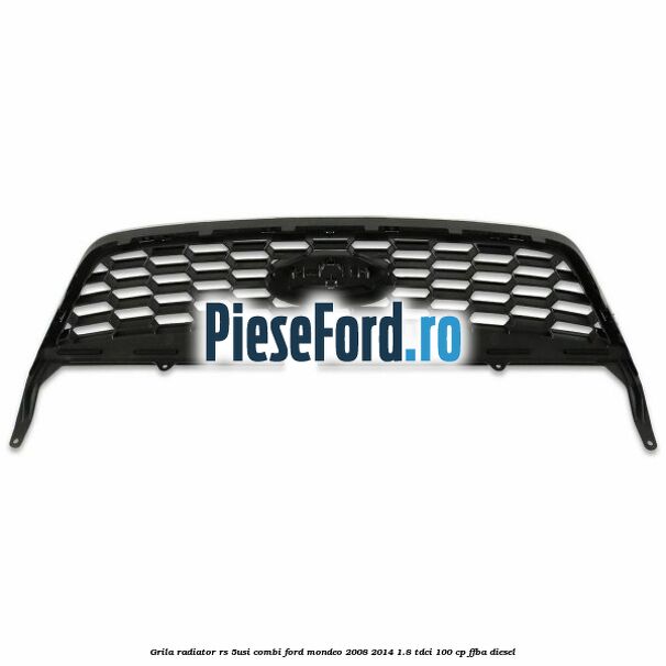 Grila radiator RS (5Usi/Combi) Ford Mondeo 2008-2014 1.8 TDCi 100 cp FFBA diesel