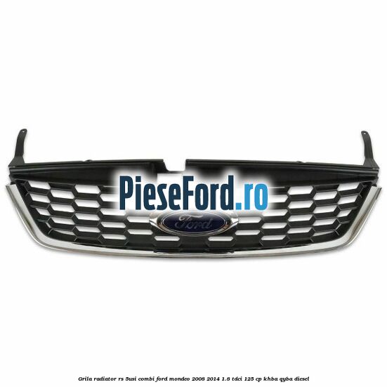 Grila radiator RS (5Usi/Combi) Ford Mondeo 2008-2014 1.8 TDCi 125 cp KHBA, QYBA diesel