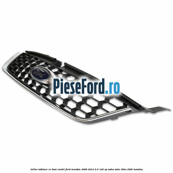 Grila radiator RS (5Usi/Combi) Ford Mondeo 2008-2014 2.0 145 cp Grila radiator RS (5Usi/Combi) Ford Mondeo 2008-2014 2.0 145 cp AOBA, AOBC, TBBA, TBBB benzina