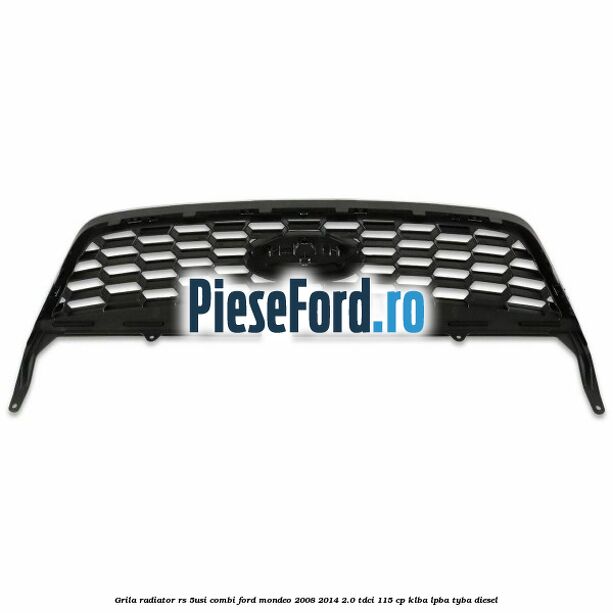 Grila radiator RS (5Usi/Combi) Ford Mondeo 2008-2014 2.0 TDCi 115 cp Grila radiator RS (5Usi/Combi) Ford Mondeo 2008-2014 2.0 TDCi 115 cp KLBA, LPBA, TYBA diesel