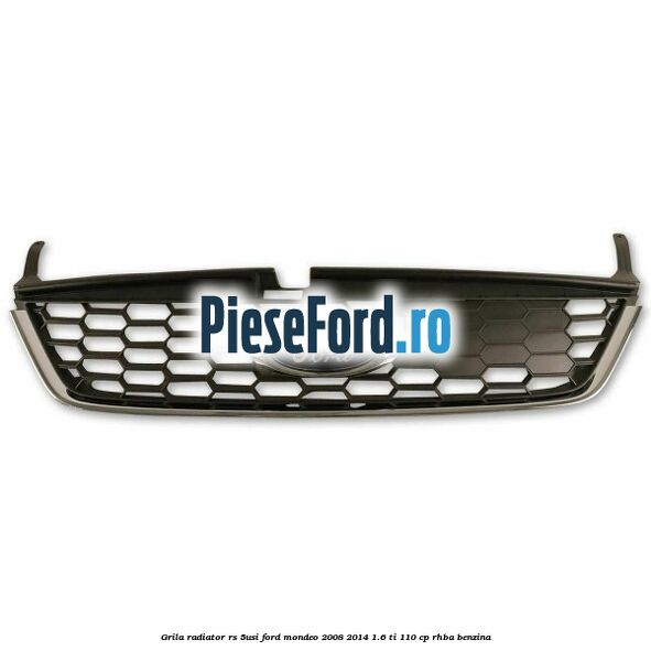 Grila radiator RS (5Usi) Ford Mondeo 2008-2014 1.6 Ti 110 cp Grila radiator RS (5Usi) Ford Mondeo 2008-2014 1.6 Ti 110 cp RHBA benzina