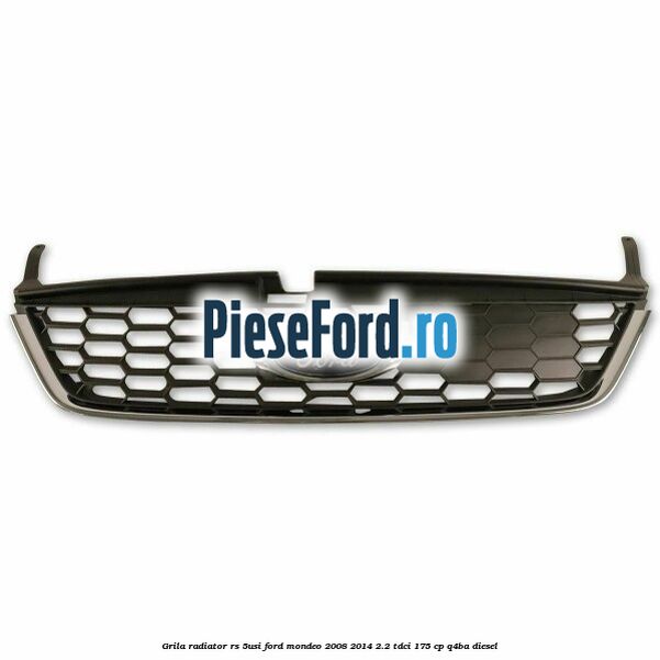 Grila radiator RS (5Usi) Ford Mondeo 2008-2014 2.2 TDCi 175 cp Q4BA diesel