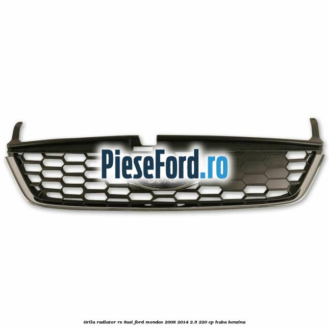 Grila radiator RS (5Usi) Ford Mondeo 2008-2014 2.5 220 cp HUBA benzina