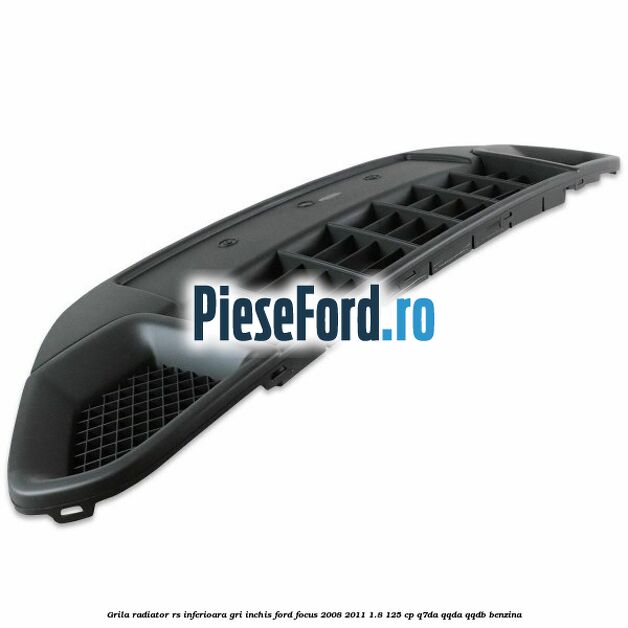 Grila radiator RS inferioara, gri inchis Ford Focus 2008-2011 1.8 125 cp Q7DA, QQDA, QQDB benzina