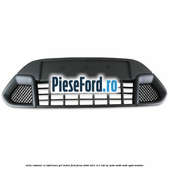 Grila radiator RS inferioara, gri inchis Ford Focus 2008-2011 2.0 145 cp Grila radiator RS inferioara, gri inchis Ford Focus 2008-2011 2.0 145 cp AODA, AODB, AODE, SYDA benzina