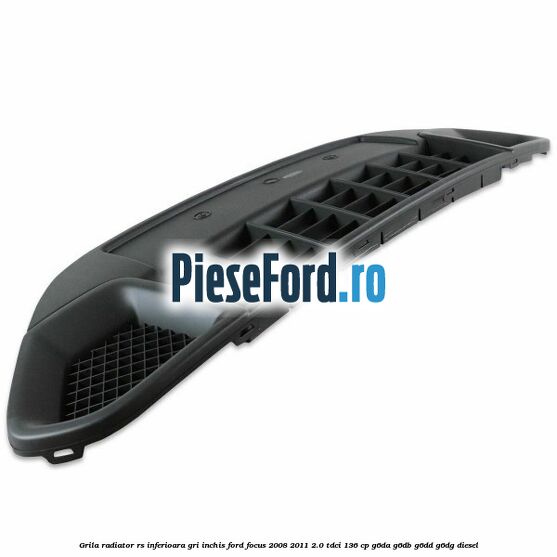 Grila radiator RS inferioara, gri inchis Ford Focus 2008-2011 2.0 TDCi 136 cp Grila radiator RS inferioara, gri inchis Ford Focus 2008-2011 2.0 TDCi 136 cp G6DA, G6DB, G6DD, G6DG diesel