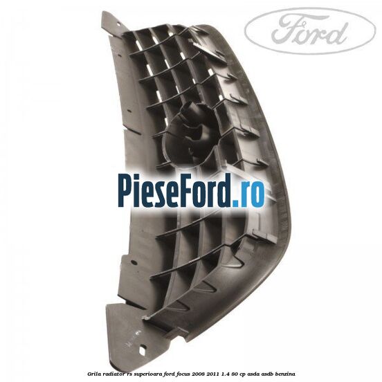 Grila radiator RS superioara Ford Focus 2008-2011 1.4 80 cp ASDA, ASDB benzina