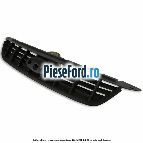 Grila radiator RS superioara Ford Focus 2008-2011 1.4 80 cp ASDA, ASDB benzina