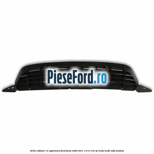 Grila radiator RS superioara Ford Focus 2008-2011 1.6 Ti 115 cp HXDA, HXDB, SIDA benzina