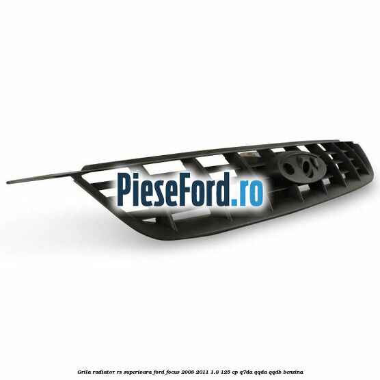 Grila radiator RS superioara Ford Focus 2008-2011 1.8 125 cp Q7DA, QQDA, QQDB benzina