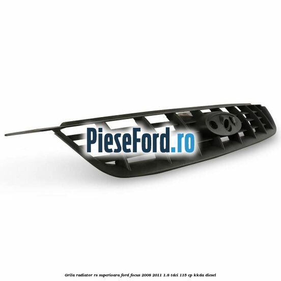 Grila radiator RS superioara Ford Focus 2008-2011 1.8 TDCi 115 cp Grila radiator RS superioara Ford Focus 2008-2011 1.8 TDCi 115 cp KKDA diesel