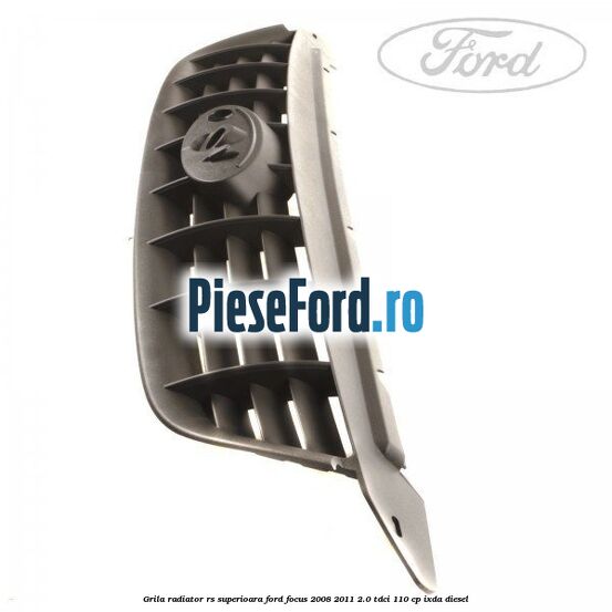 Grila radiator RS superioara Ford Focus 2008-2011 2.0 TDCi 110 cp Grila radiator RS superioara Ford Focus 2008-2011 2.0 TDCi 110 cp IXDA diesel