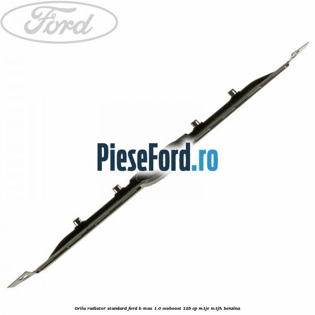 Grila radiator standard Ford B-Max 1.0 EcoBoost 125 cp M1JE, M1JH benzina