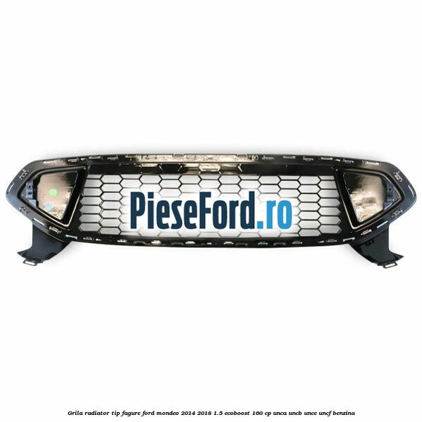 Grila radiator tip fagure Ford Mondeo 2014-2018 1.5 EcoBoost 160 cp UNCA, UNCB, UNCE, UNCF benzina