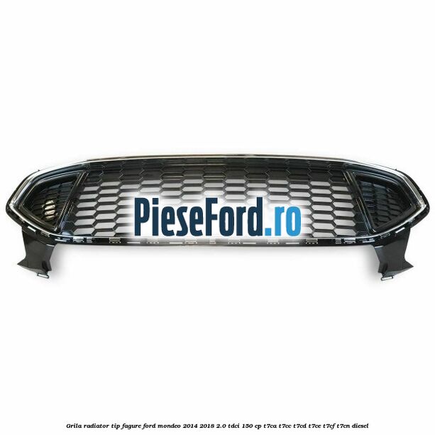 Grila radiator tip fagure Ford Mondeo 2014-2018 2.0 TDCi 150 cp T7CA, T7CC, T7CD, T7CE, T7CF, T7CN diesel