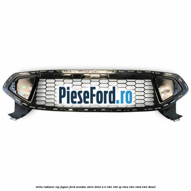Grila radiator tip fagure Ford Mondeo 2014-2018 2.0 TDCi 180 cp T8CA, T8CC, T8CD, T8CL diesel