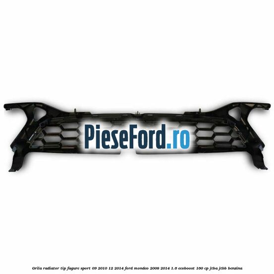 Grila radiator tip fagure sport 09/2010-12/2014 Ford Mondeo 2008-2014 1.6 EcoBoost 160 cp JTBA, JTBB benzina