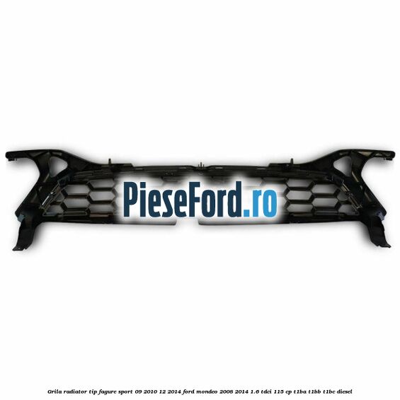 Grila radiator tip fagure sport 09/2010-12/2014 Ford Mondeo 2008-2014 1.6 TDCi 115 cp Grila radiator tip fagure sport 09/2010-12/2014 Ford Mondeo 2008-2014 1.6 TDCi 115 cp T1BA, T1BB, T1BC diesel