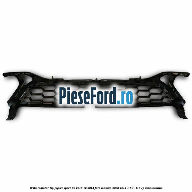 Grila radiator tip fagure sport 09/2010-12/2014 Ford Mondeo 2008-2014 1.6 Ti 110 cp Grila radiator tip fagure sport 09/2010-12/2014 Ford Mondeo 2008-2014 1.6 Ti 110 cp RHBA benzina