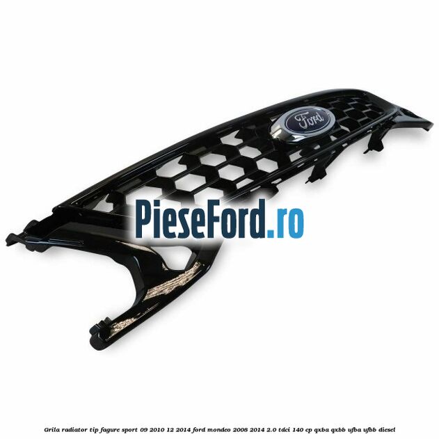 Grila radiator tip fagure sport 09/2010-12/2014 Ford Mondeo 2008-2014 2.0 TDCi 140 cp QXBA, QXBB, UFBA, UFBB diesel