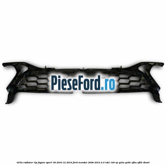Grila radiator tip fagure sport 09/2010-12/2014 Ford Mondeo 2008-2014 2.0 TDCi 140 cp QXBA, QXBB, UFBA, UFBB diesel