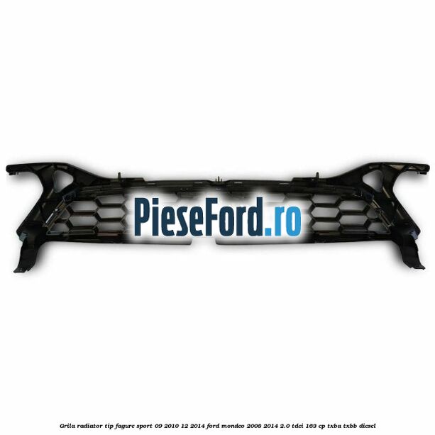 Grila radiator tip fagure sport 09/2010-12/2014 Ford Mondeo 2008-2014 2.0 TDCi 163 cp Grila radiator tip fagure sport 09/2010-12/2014 Ford Mondeo 2008-2014 2.0 TDCi 163 cp TXBA, TXBB diesel