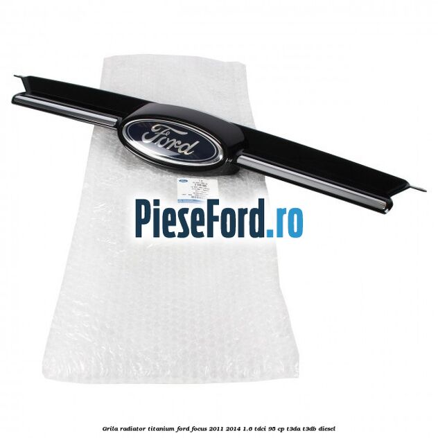 Grila radiator Titanium Ford Focus 2011-2014 1.6 TDCi 95 cp T3DA, T3DB diesel