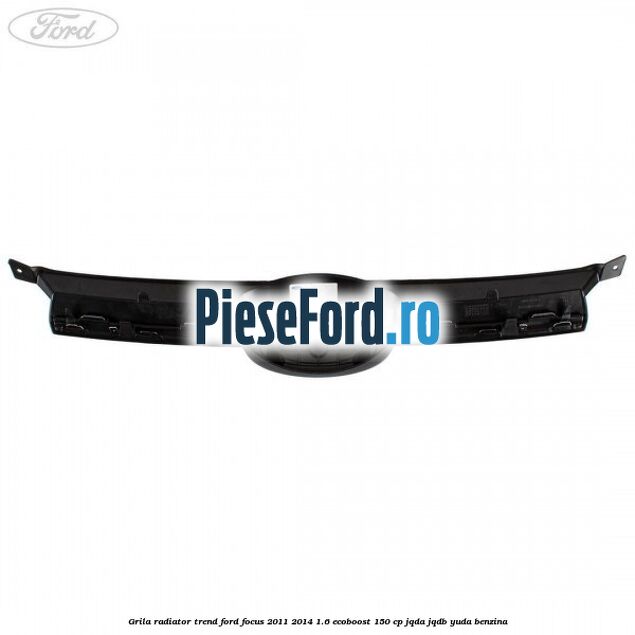 Grila radiator trend Ford Focus 2011-2014 1.6 EcoBoost 150 cp JQDA, JQDB, YUDA benzina