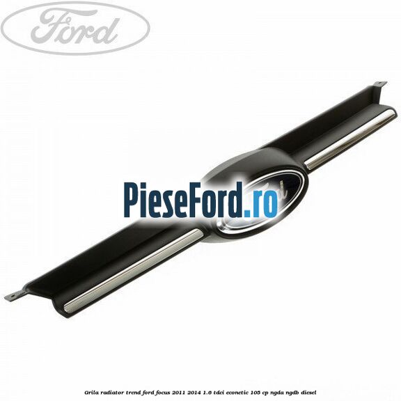 Grila radiator trend Ford Focus 2011-2014 1.6 TDCi ECOnetic 105 cp NGDA, NGDB diesel