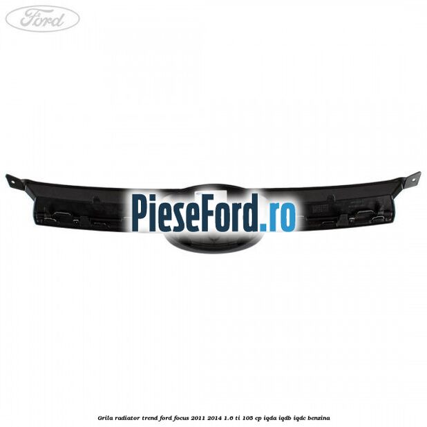 Grila radiator trend Ford Focus 2011-2014 1.6 Ti 105 cp Grila radiator trend Ford Focus 2011-2014 1.6 Ti 105 cp IQDA, IQDB, IQDC benzina