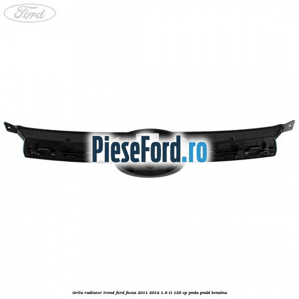 Grila radiator trend Ford Focus 2011-2014 1.6 Ti 125 cp PNDA, PNDD benzina