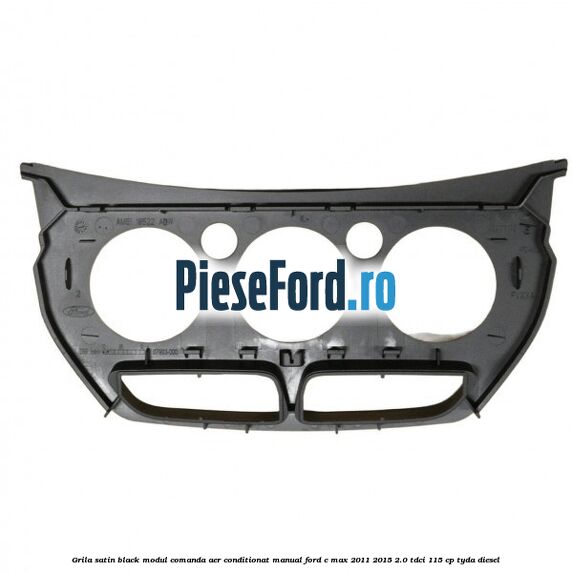 Grila satin black modul comanda aer conditionat manual Ford C-Max 2011-2015 2.0 TDCi 115 cp TYDA diesel