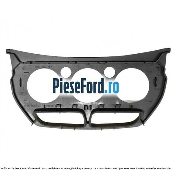 Grila satin black modul comanda aer conditionat manual Ford Kuga 2016-2018 1.5 EcoBoost 150 cp M8MA, M8MB, M8MC, M8MD, M8ME benzina