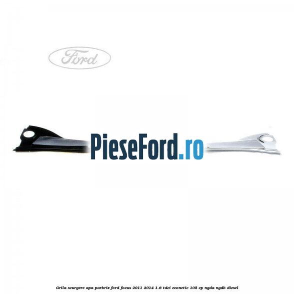 Grila scurgere apa parbriz Ford Focus 2011-2014 1.6 TDCi ECOnetic 105 cp NGDA, NGDB diesel