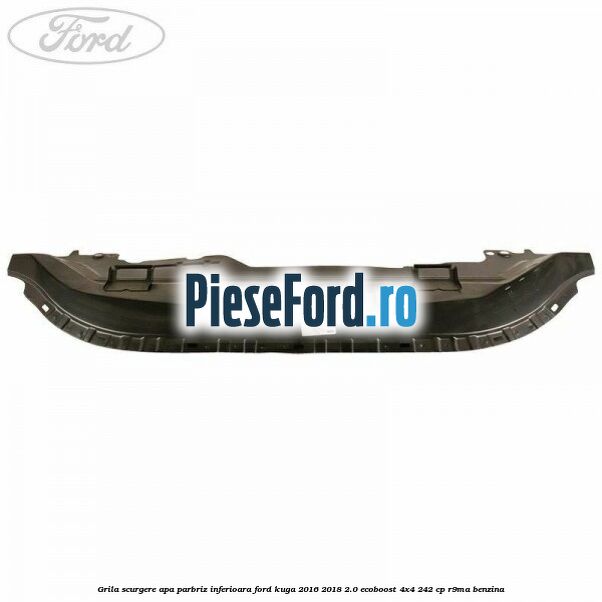 Grila scurgere apa parbriz inferioara Ford Kuga 2016-2018 2.0 EcoBoost 4x4 242 cp R9MA benzina
