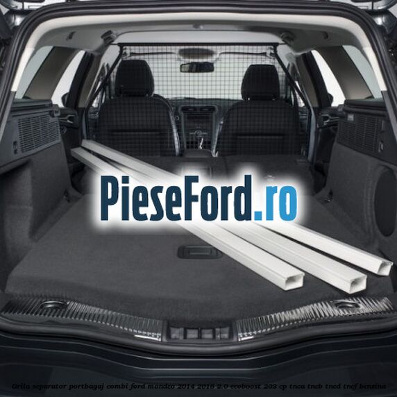 Grila separator portbagaj combi Ford Mondeo 2014-2018 2.0 EcoBoost 203 cp Grila separator portbagaj combi Ford Mondeo 2014-2018 2.0 EcoBoost 203 cp TNCA, TNCB, TNCD, TNCF benzina